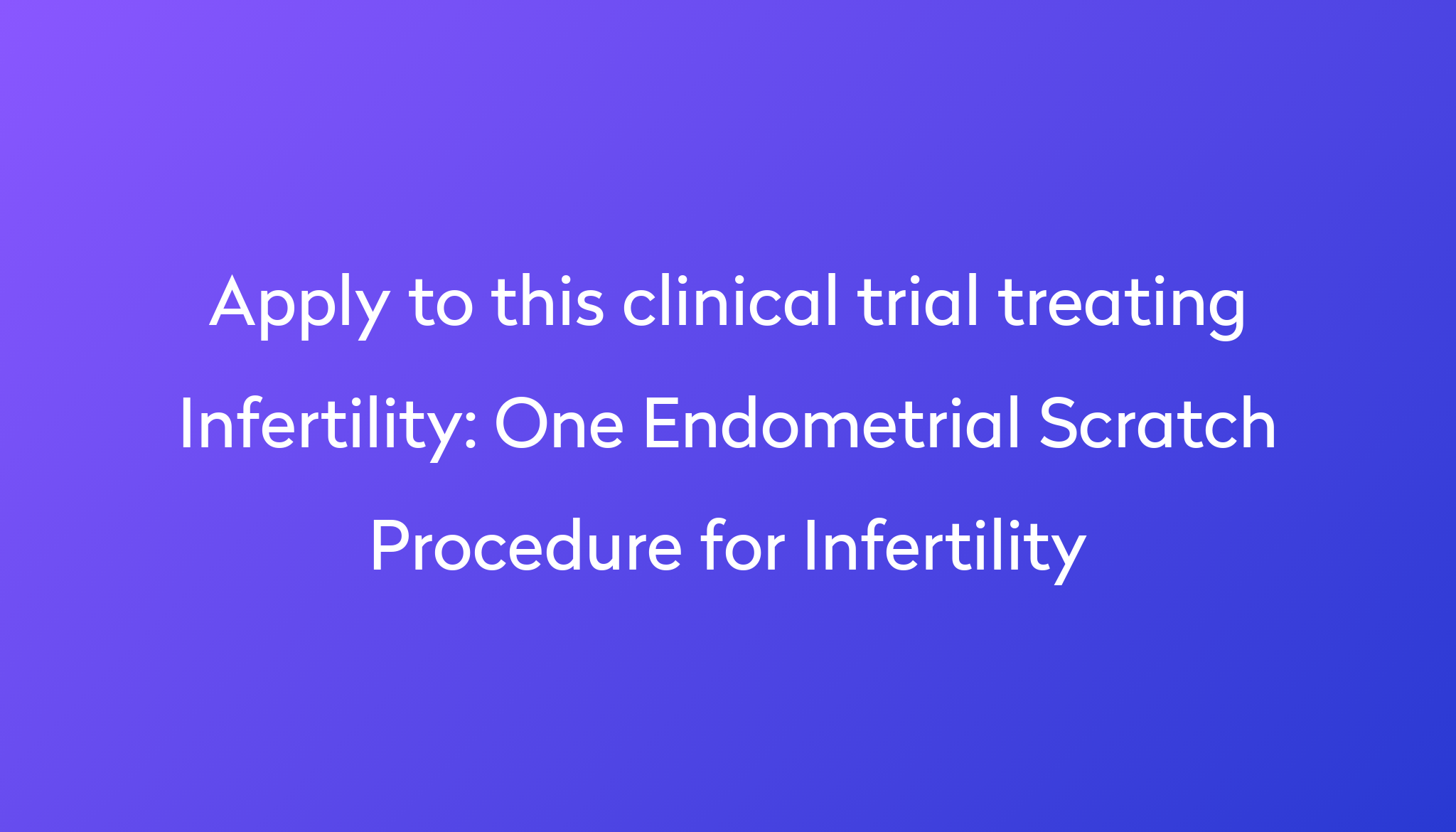 one-endometrial-scratch-procedure-for-infertility-clinical-trial-2023